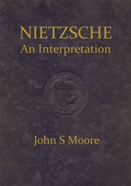 Cover for John S. Moore · Nietzsche an Interpretation (Paperback Book) (2011)