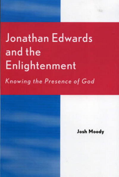 Cover for Josh Moody · Jonathan Edwards and the Enlightenment: Knowing the Presence of God (Hardcover Book) (2005)