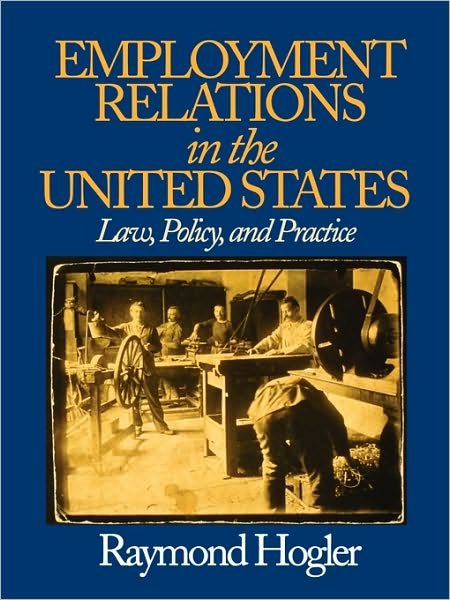 Cover for Hogler, Raymond L. (Louis) · Employment Relations in the United States: Law, Policy, and Practice (Taschenbuch) (2004)