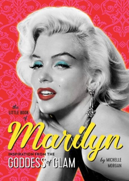 Cover for Michelle Morgan · The Little Book of Marilyn: Inspiration from the Goddess of Glam (Pocketbok) (2019)