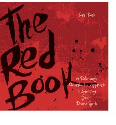 Cover for Sera J. Beak · The Red Book: A Deliciously Unorthodox Approach to Igniting Your Divine Spark (Paperback Book) (2006)