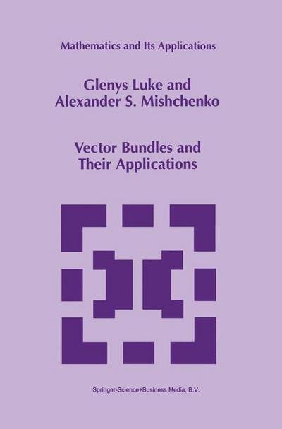 Glenys Luke · Vector Bundles and Their Applications - Mathematics and Its Applications (Hardcover bog) [1998 edition] (1998)