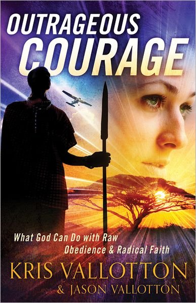 Cover for Kris Vallotton · Outrageous Courage – What God Can Do with Raw Obedience and Radical Faith (Paperback Book) (2013)