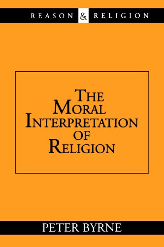 The Moral Interpretation of Religion (Reason and Religion) - Mr. Peter Byrne - Books - Wm. B. Eerdmans Publishing Company - 9780802845542 - July 31, 1998