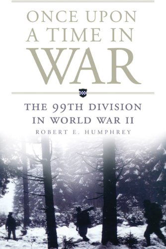 Once Upon a Time in War: The 99th Division in World War II - Campaigns and Commanders Series - Robert E. Humphrey - Books - University of Oklahoma Press - 9780806144542 - February 28, 2014