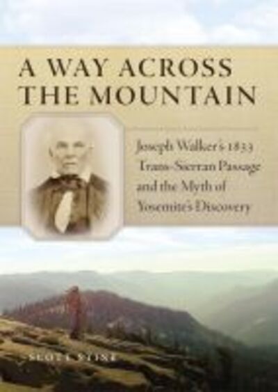 Cover for Scott Stine · A Way Across the Mountain: Joseph Walker's 1833 Trans-Sierran Passage and the Myth of Yosemite's Discovery (Paperback Book) (2017)