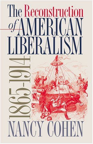 Cover for Nancy Cohen · The Reconstruction of American Liberalism, 1865-1914 (Pocketbok) (2002)