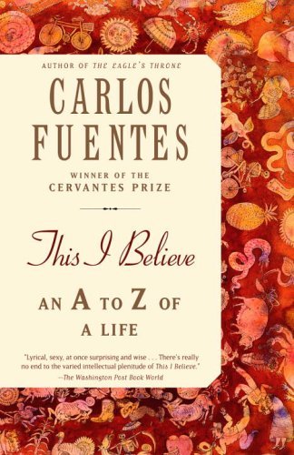 Cover for Carlos Fuentes · This I Believe: an a to Z of a Life (Paperback Bog) [Reprint edition] (2006)
