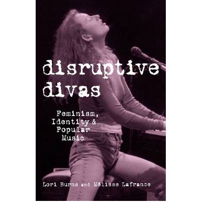 Cover for Lori Burns · Disruptive Divas: Feminism, Identity and Popular Music - Studies in Contemporary Music and Culture (Paperback Book) (2001)