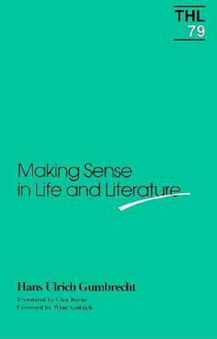 Cover for Hans Ulrich Gumbrecht · Making Sense in Life and Literature - Theory and History of Literature (Paperback Book) (1992)