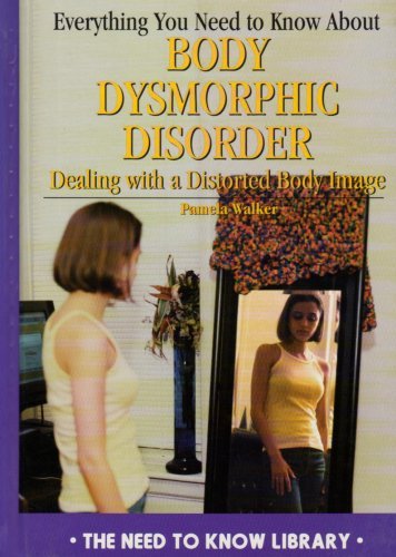 Cover for Pamela Walker · Everything You Need to Know About Body Dysmorphic Disorder: Dealing with a Distorted Body Image (Need to Know Library) (Hardcover Book) (1999)