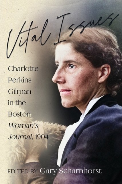 Cover for Vital Issues: Charlotte Perkins Gilman in the Boston Woman's Journal, 1904 (Paperback Book) (2024)