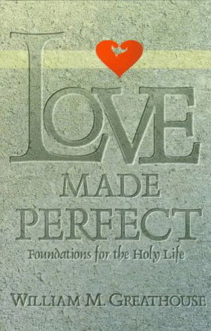 Cover for William M. Greathouse · Love Made Perfect: Foundations for the Holy Life (Paperback Book) (1997)