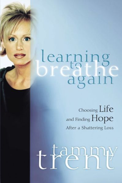 Cover for Tammy Trent · Learning to Breathe Again: Choosing Life and Finding Hope After a Shattering Loss (Paperback Book) (2006)