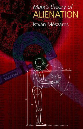 Marx's Theory of Alienation - Istvan Meszaros - Books - The Merlin Press Ltd - 9780850365542 - August 1, 2005
