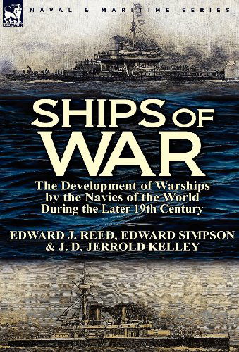 Ships of War: The Development of Warships by the Navies of the World During the Later 19th Century - Edward J Reed - Books - Leonaur Ltd - 9780857069542 - August 21, 2012