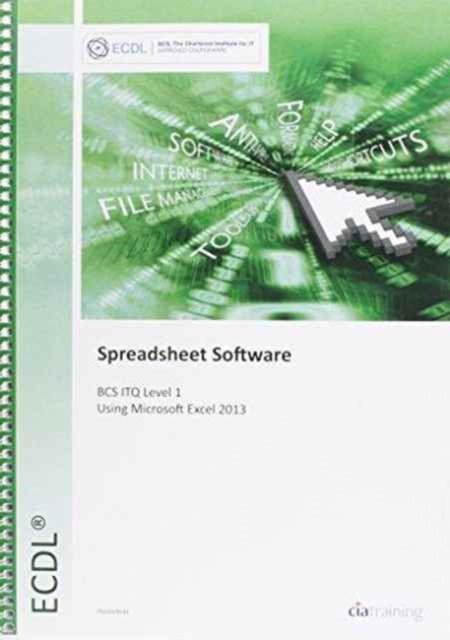 Cover for CiA Training Ltd. · ECDL Spreadsheet Software Using Excel 2013 (BCS ITQ Level 1) (Spiral Book) (2013)