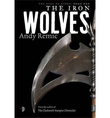 The Iron Wolves: Book I of The Rage of Kings - The Rage of Kings - Andy Remic - Böcker - Watkins Media Limited - 9780857663542 - 17 december 2013