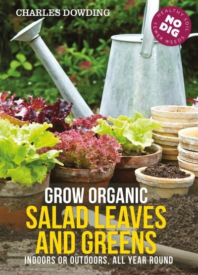 Cover for Charles Dowding · Grow Organic Salad Leaves and Greens: Indoors or outdoors, all year round (Paperback Bog) (2021)