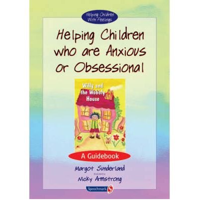 Cover for Margot Sunderland · Helping Children Who are Anxious or Obsessional: A Guidebook - Helping Children with Feelings (Paperback Book) [New edition] (2001)