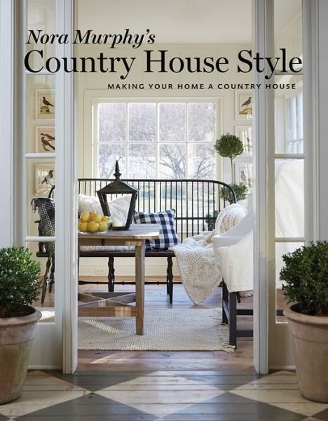 Cover for Nora Murphy · Nora Murphy's Country House Style: Making Your Home a Country House (Inbunden Bok) (2018)
