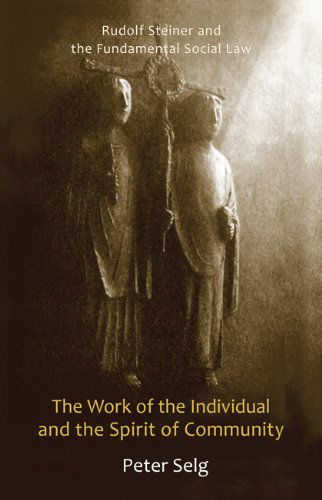 Cover for Peter Selg · The Fundamental Social Law: Rudolf Steiner on the Work of the Individual and the Spirit of Community (Pocketbok) (2011)