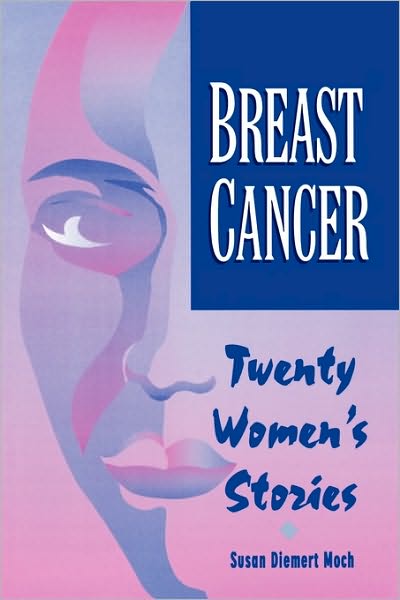 Cover for Susan Diemert Moch · Breast Cancer: Twenty Women's Stories - Becoming More Alive Through the Experience (Paperback Book) (1995)