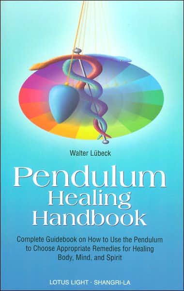 Pendulum Healing Handbook - Walter Lubeck - Books - Lotus Press - 9780914955542 - June 1, 1998