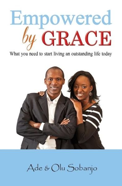 Cover for Olu Sobanjo · Empowered by Grace: What You Need to Start Living an Outstanding Life Today (Paperback Book) (2015)