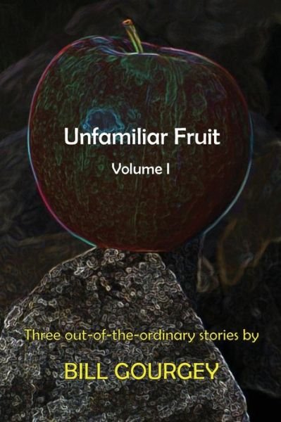Cover for Bill Gourgey · Unfamiliar Fruit : Three out-of-the-ordinary stories (Paperback Bog) (2012)