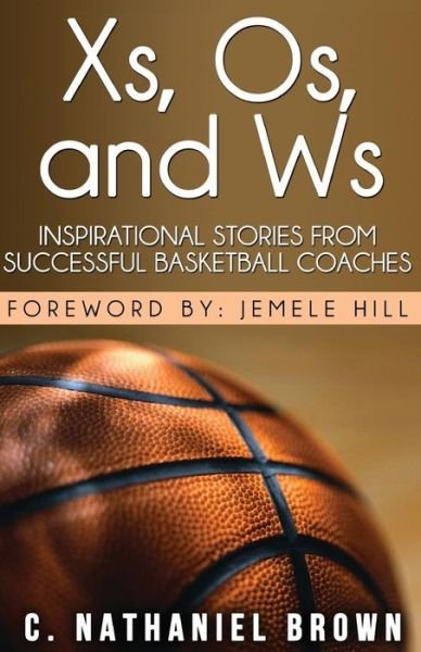 Cover for C. Nathaniel Brown · Xs, Os, and Ws: Inspirational Stories from Successful Basketball Coaches (Paperback Book) (2014)