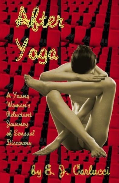 Cover for E J Carlucci · After Yoga : A Young Woman's Reluctant Journey Of Sensual Discovery (Paperback Bog) (2018)