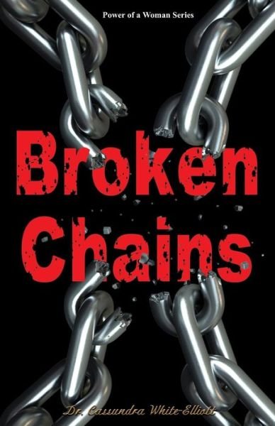 Broken Chains - Dr Cassundra White-elliott - Kirjat - CLF PUBLISHING - 9780996081542 - keskiviikko 3. syyskuuta 2014