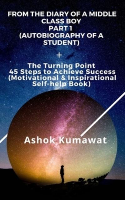 Cover for Ashok Kumawat · From the Diary of a Middle Class Boy Part 1 (Autobiography of a Student)+ The Turning Point 45 Steps to Achieve Success (Paperback Book) (2021)