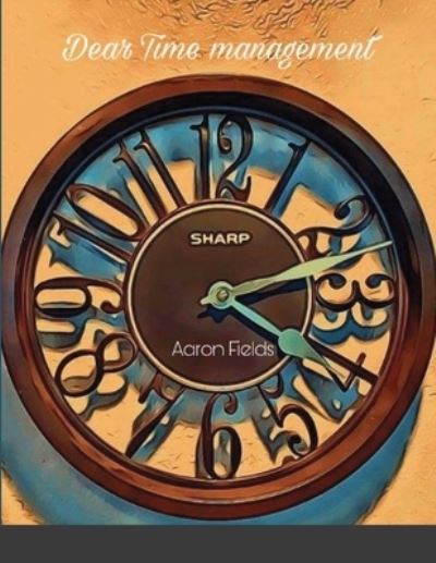 Cover for Aaron Fields · Dear Time Management (Paperback Book) (2021)