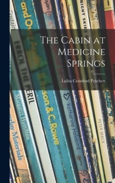 Cover for Lulita Crawford Pritchett · The Cabin at Medicine Springs (Hardcover Book) (2021)