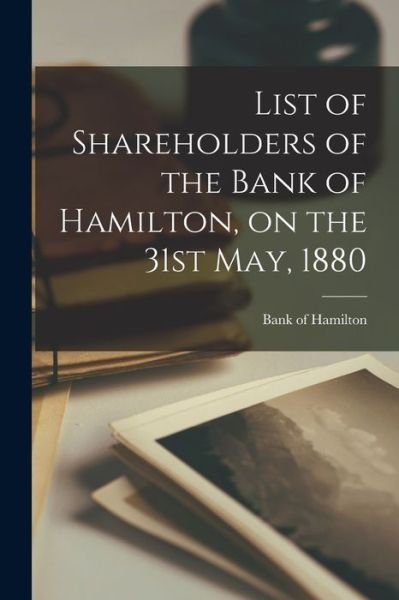 Cover for Bank of Hamilton · List of Shareholders of the Bank of Hamilton, on the 31st May, 1880 [microform] (Paperback Book) (2021)