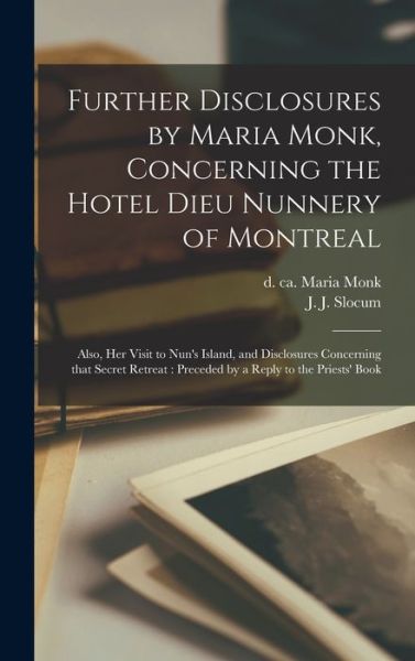Cover for Maria D Ca 1850 Monk · Further Disclosures by Maria Monk, Concerning the Hotel Dieu Nunnery of Montreal [microform] (Hardcover Book) (2021)