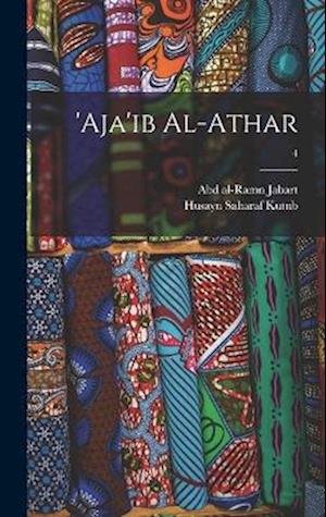 Cover for Abd Al-Ramn 1754-1822 Jabart · 'Aja'ib Al-Athar; 4 (Bok) (2022)