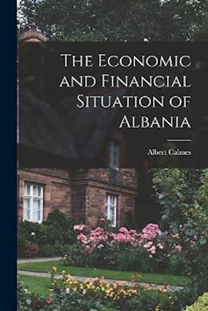 Economic and Financial Situation of Albania - Calmes Albert - Libros - Creative Media Partners, LLC - 9781016940542 - 27 de octubre de 2022