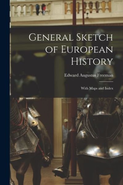 Cover for Edward Augustus Freeman · General Sketch of European History; with Maps and Index (Bok) (2022)