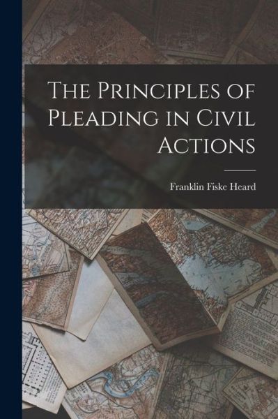 Cover for Franklin Fiske Heard · Principles of Pleading in Civil Actions (Book) (2022)
