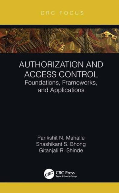 N. Mahalle, Parikshit (Vishwakarma Inst. of Information Tech., India) · Authorization and Access Control: Foundations, Frameworks, and Applications (Paperback Book) (2024)