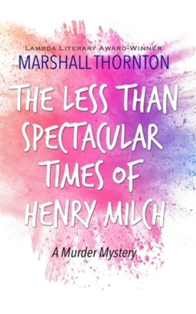 Cover for Marshall Thornton · The Less Than Spectacular Times of Henry Milch (Taschenbuch) (2022)