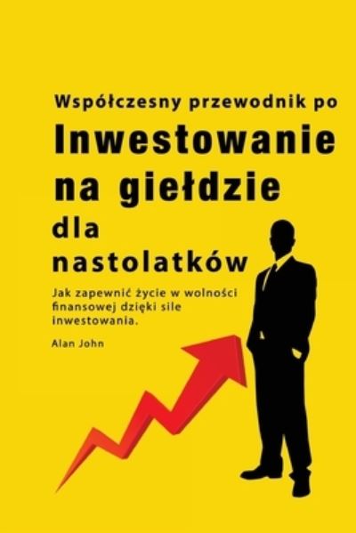 Cover for Alan John · Przewodnik Po Inwestowaniu Na Gieldzie Dla Nastolatków (Buch) (2023)