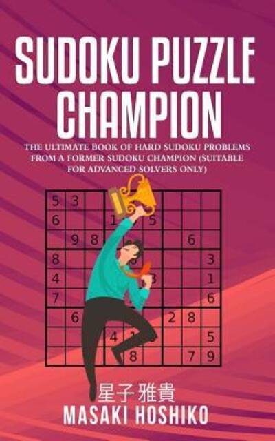 Sudoku Puzzle Champion - Masaki Hoshiko - Kirjat - Independently Published - 9781095077542 - torstai 18. huhtikuuta 2019