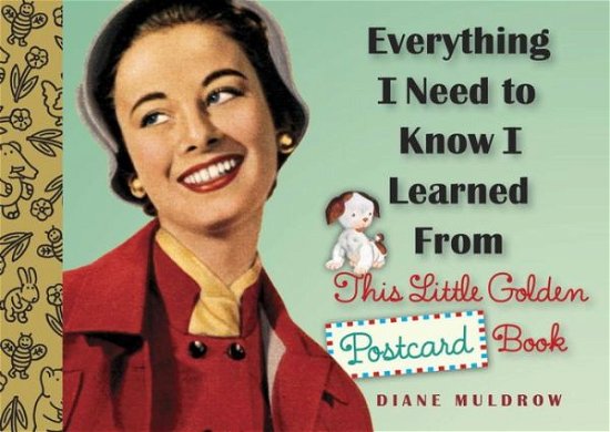 Cover for Diane Muldrow · Everything I Need to Know I Learned From this Little Golden Postcard Book (Book) (2016)