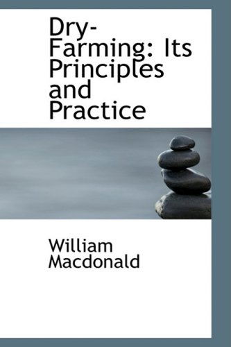 Dry-farming: Its Principles and Practice - William Macdonald - Książki - BiblioLife - 9781103680542 - 19 marca 2009