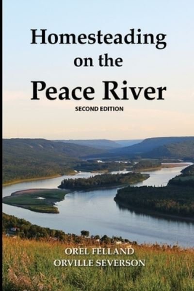 Cover for Orel Felland · Homesteading on the Peace River, Second Edition (Paperback Bog) (2021)
