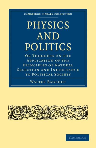 Cover for Walter Bagehot · Physics and Politics: Or Thoughts on the Application of the Principles of Natural Selection and Inheritance to Political Society - Cambridge Library Collection - Philosophy (Pocketbok) (2010)